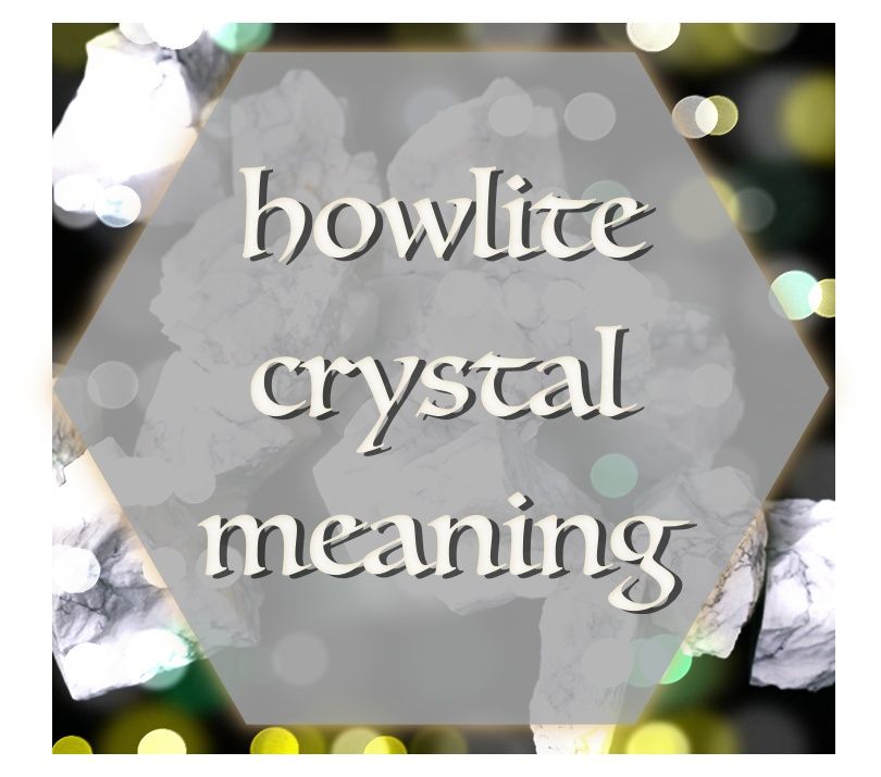 Howlite Crystal Meaning (Balance & Peace)